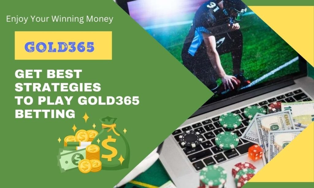 Strategies to Play Your Gold365 Online Betting Games