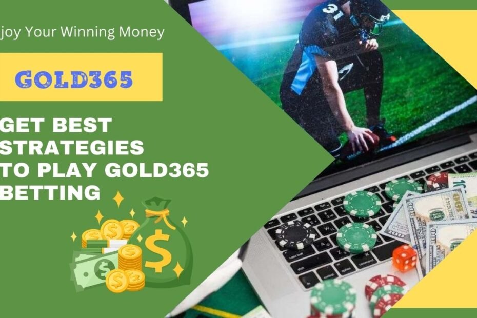 Strategies to Play Your Gold365 Online Betting Games