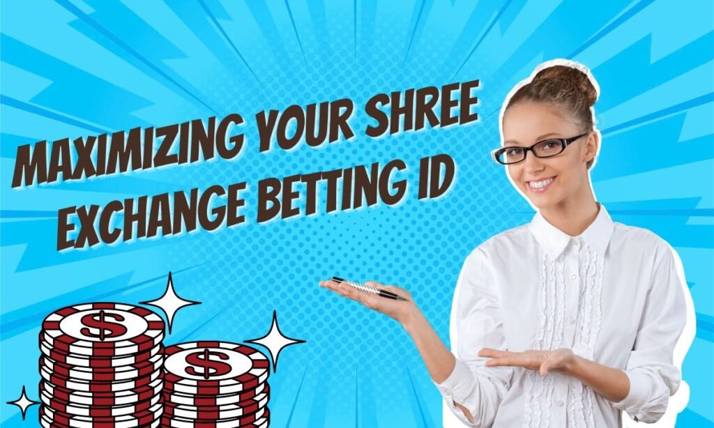 Maximizing Your Profits with Shree Exchange Betting ID