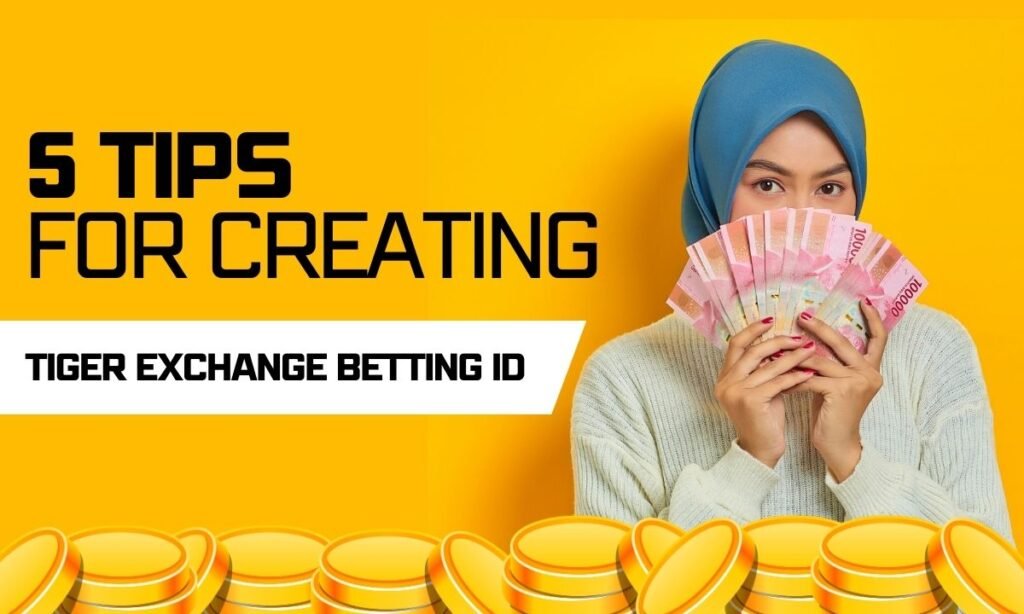 5 Tips For Creating A Successful Tiger Exchange Betting ID.